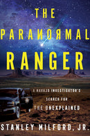 The Paranormal Ranger : A Navajo Investigator's Search for the Unexplained (HC)