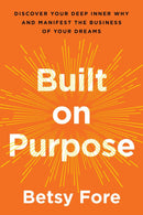 Built on Purpose : Discover Your Deep Inner Why and Manifest the Business of Your Dreams (Pre-Order for Nov 11/25)