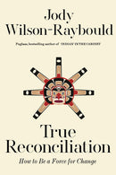 True Reconciliation : How to Be a Force for Change (PB)