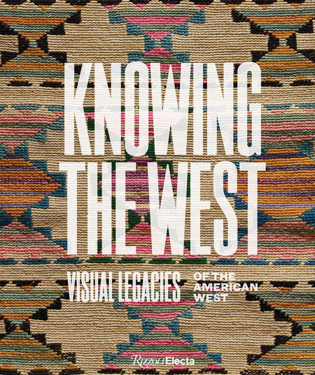 Knowing the West : Visual Legacies of the American West (Pre-Order for Sept 10/24)