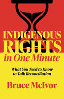 Indigenous Rights in One Minute : What Canadians Need to Know to Talk Reconciliation