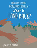 What Is Land Back?: Racial Justice in America: Indigenous Peoples series (PB)