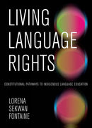 Living Language Rights : Constitutional Pathways to Indigenous Language Education( Pre-Order for November 5/25)