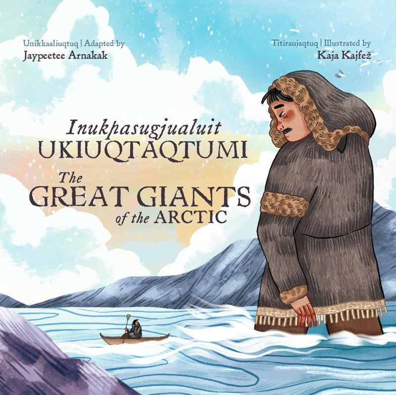 Inukpasugjualuit Ukiuqtaqtumi / The Great Giants of the Arctic. Inuktitut and English.