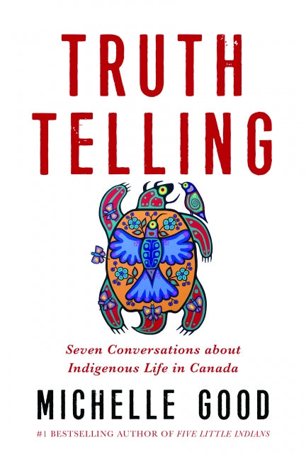 Truth Telling : Seven Conversations about Indigenous Life in Canada (HC)