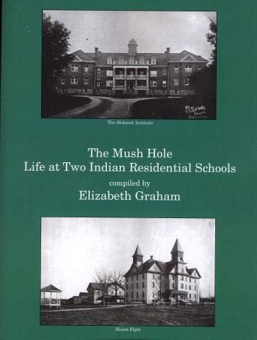 The Mush Hole: Life at Two Indian Residential Schools