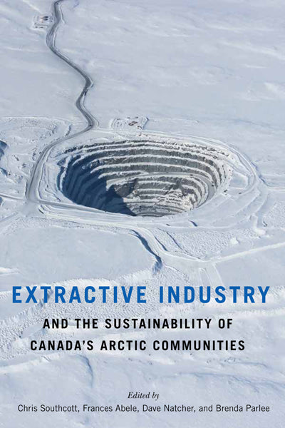 Extractive Industry and the Sustainability of Canada’s Arctic Communities