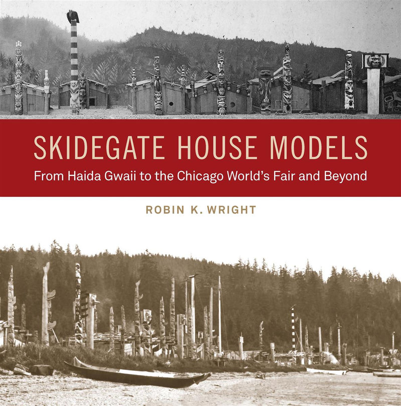 Skidegate House Models : From Haida Gwaii to the Chicago World's Fair and Beyond