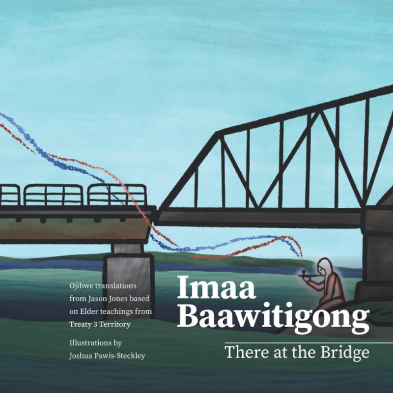 Imaa Baawitigong / There at The Bridge