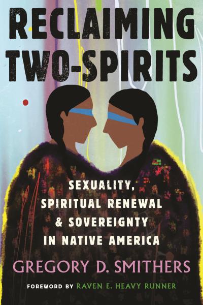 Reclaiming Two-Spirits: Sexuality, Spiritual Renewal & Sovereignty in Native America (PB)