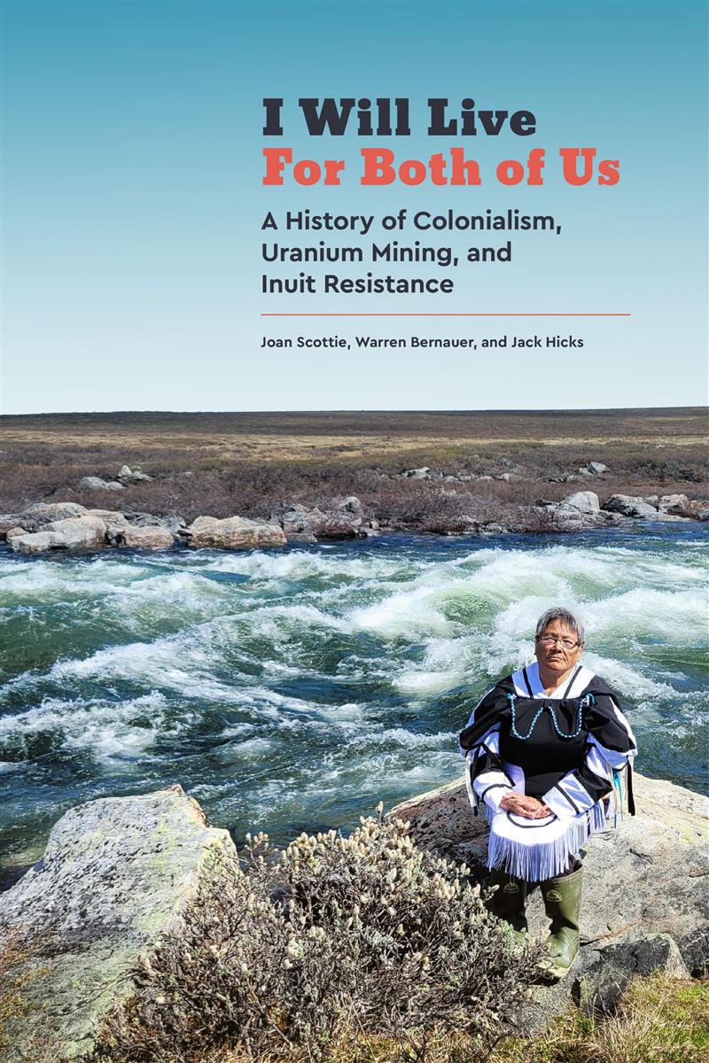 I Will Live for Both of Us : A History of Colonialism, Uranium Mining, and Inuit Resistance