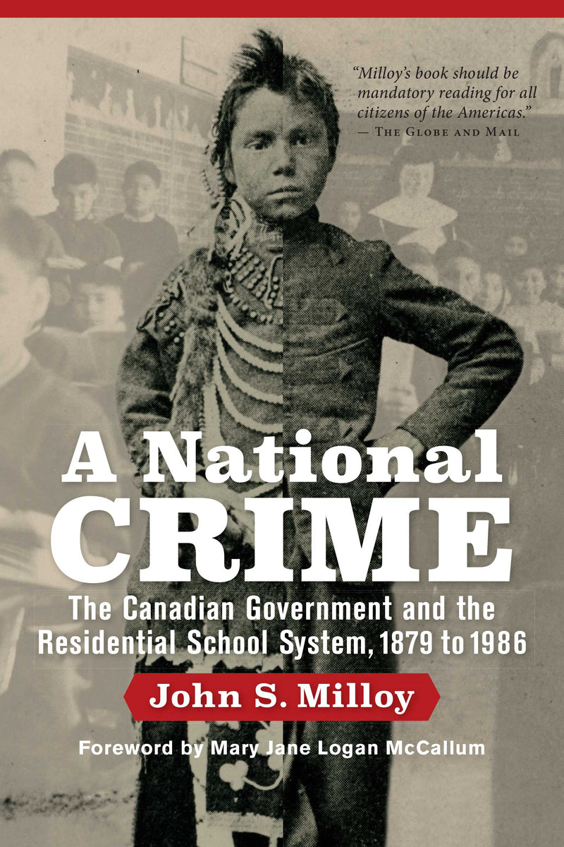 A National Crime : The Canadian Government and the Residential School System, 1879-1986. 2017 Re-issue.