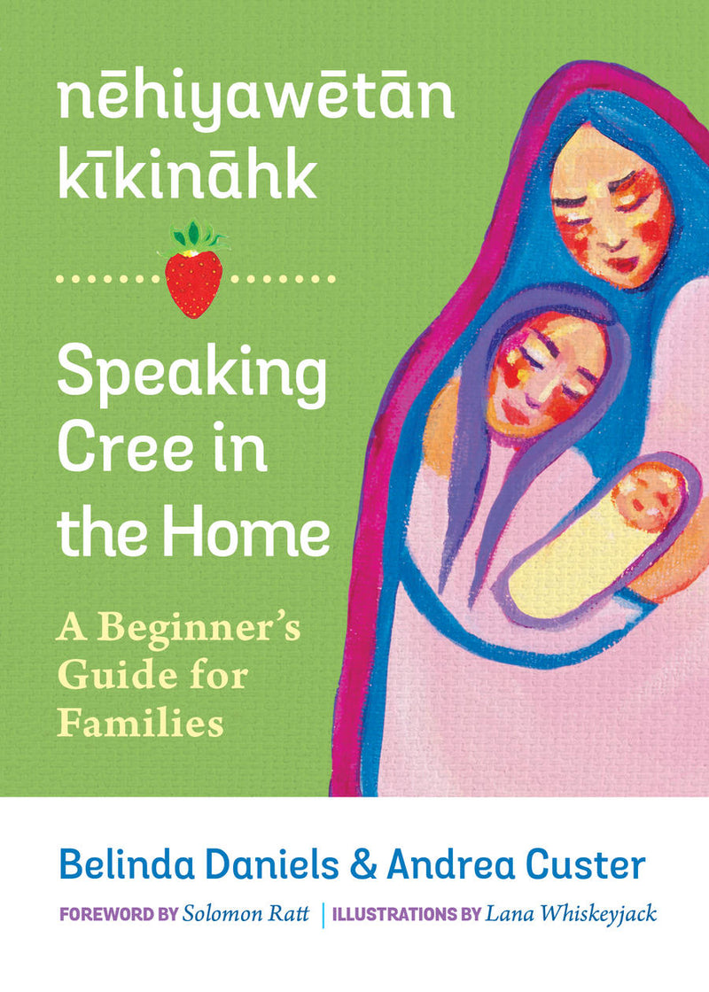 nehiyawetan kikinahk / Speaking Cree in the Home : A Beginner's Guide for Families