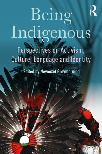 Being Indigenous Perspectives on Activism, Culture, Language and Identity