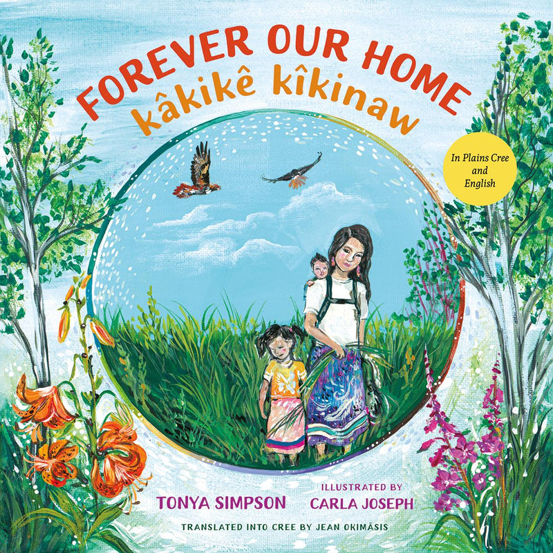 Forever Our Home: kâkikê kîkinaw - Dual language (English & Plains Cree)