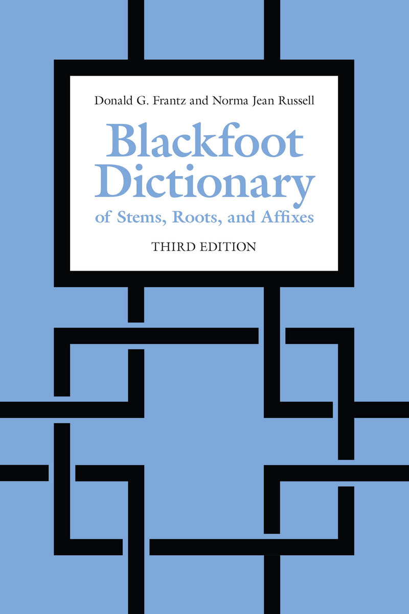 The Blackfoot Dictionary of Stems, Roots 3rd Edition