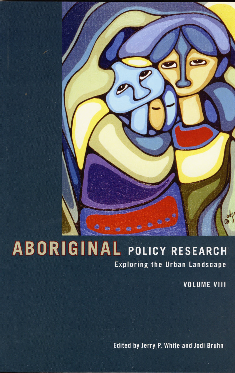 Aboriginal Policy Research: Exploring the Urban Landscape, Volume VIII