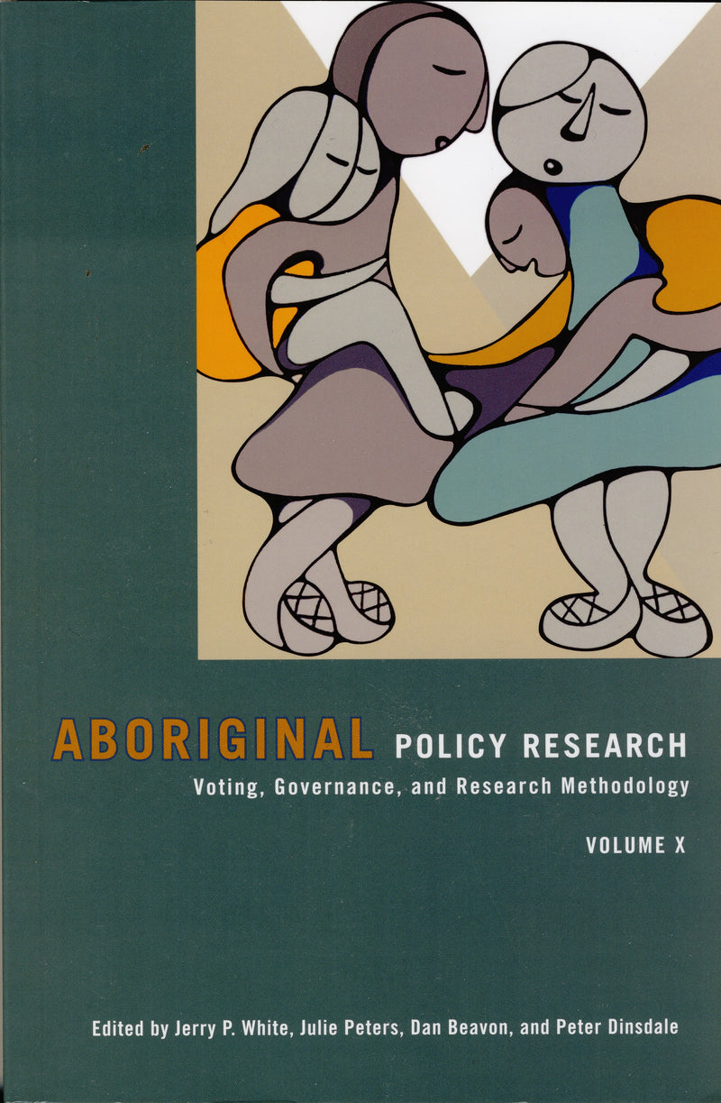 Aboriginal Policy Research: Voting, Governance, and Research Methodology, Volume X