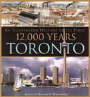 Toronto: An Illustrated History of Its First 12,000 Years