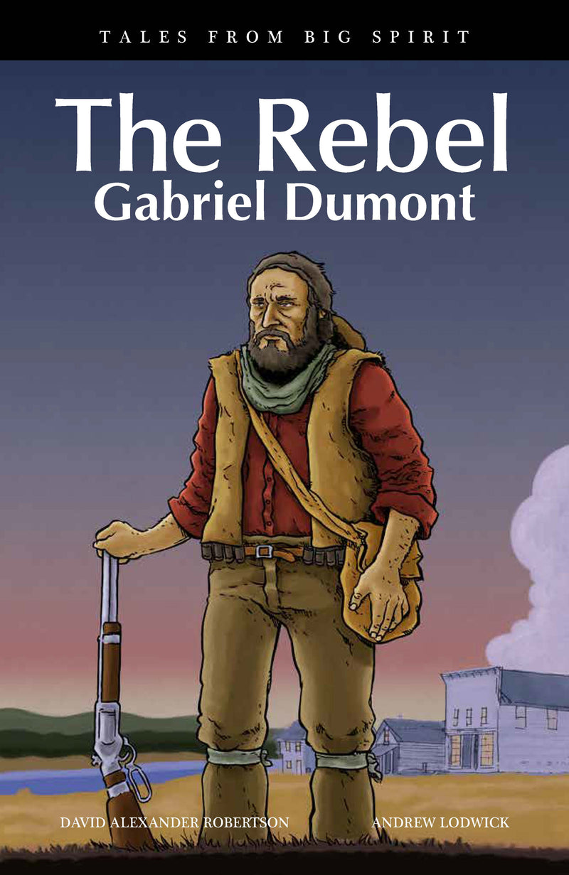 Tales from Big Spirit : The Rebel, Gabriel Dumont