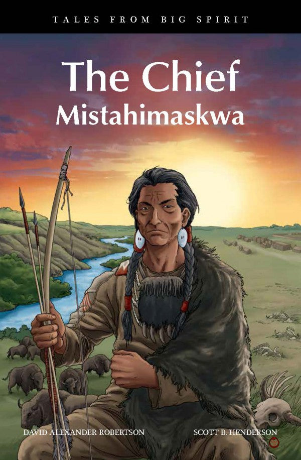 Tales from Big Spirit : The Chief, Mistahimaskwa