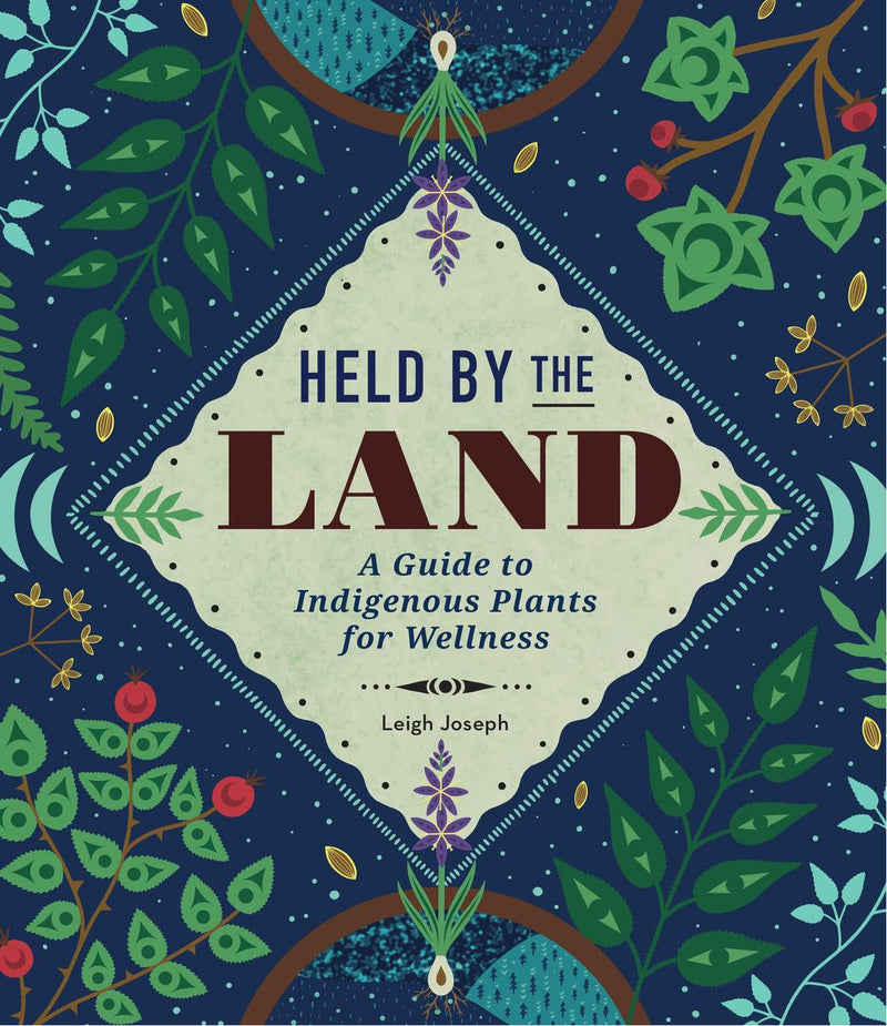 Held By the Land : A Guide to Indigenous Plants for Wellness  (HC)