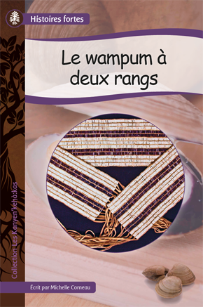 Collection Histoires fortes - Les Kanyen’kehà:kas: Le wampum à deux rangs