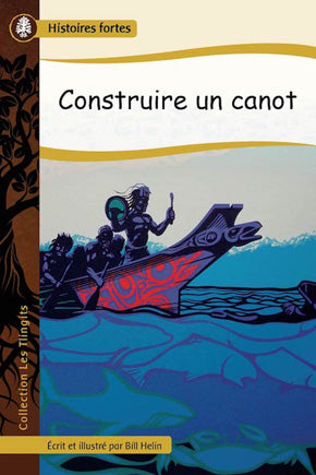 Collection Histoires fortes - Les Tlingits: Construire un canot