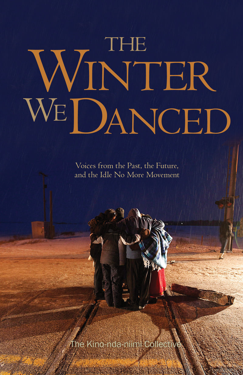 The Winter We Danced: Voices from the Past, the Future, and the Idle No More Movement