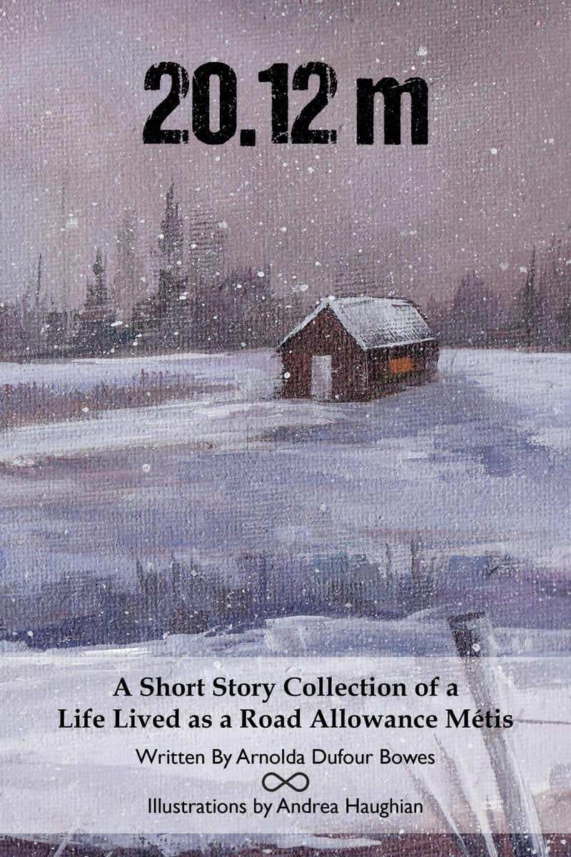 20.12m : A Short Story Collection of a Life Lived as a Road Allowance Métis