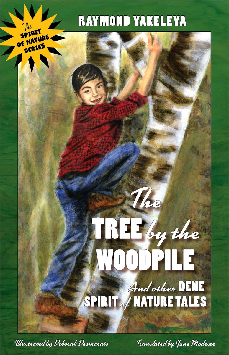 The Tree by the Woodpile And Other Dene Spirit of Nature Tales