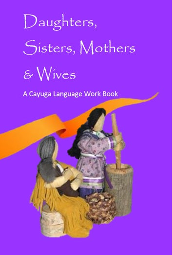 Daughters, Sisters, Mothers & Wives – Cayuga Language Work Book