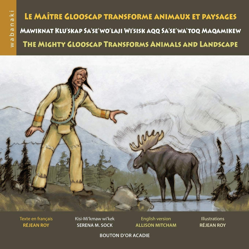 Wabanaki Series: The Mighty Glooscap Transforms Animals & Land