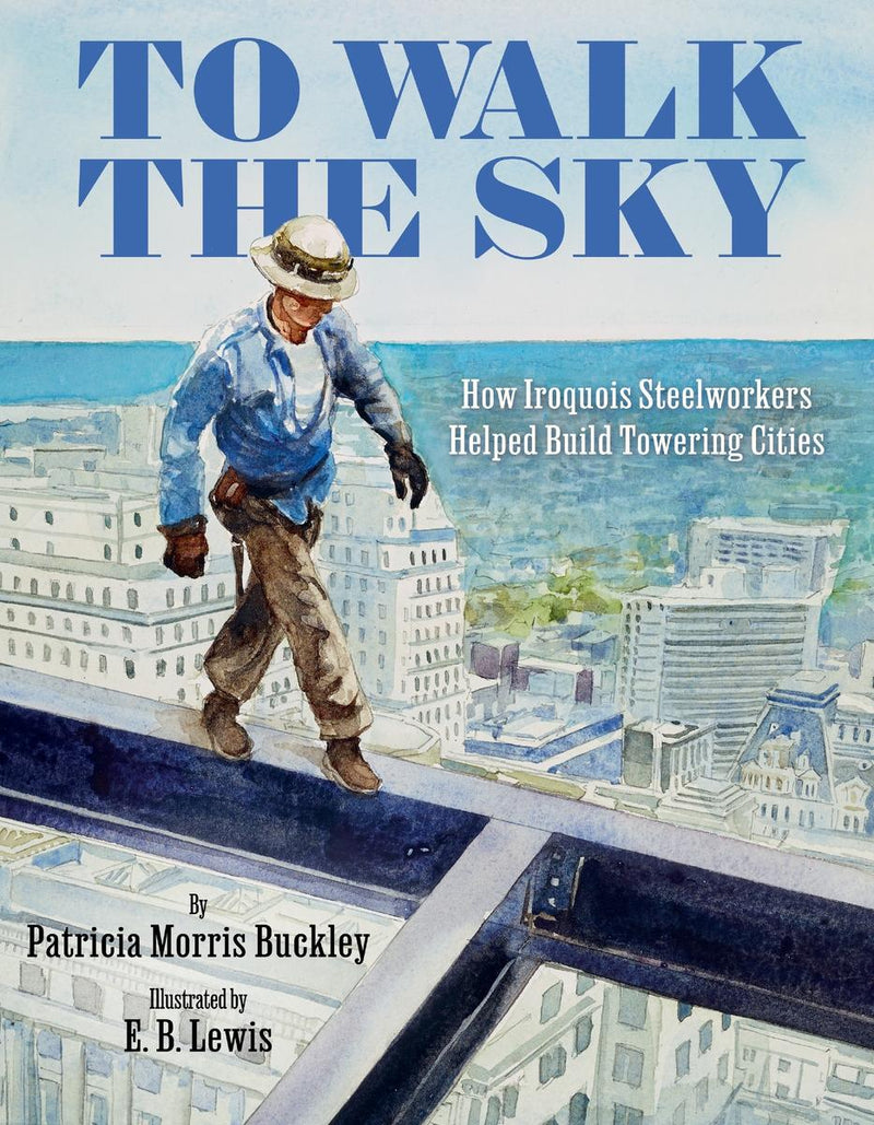 To Walk the Sky : How Iroquois Steelworkers Helped Build Towering Cities (Pre-Order for Jan 28/25)