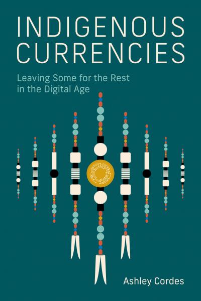 Indigenous Currencies : Leaving Some for the Rest in the Digital Age (Pre-Order for April 22/25)