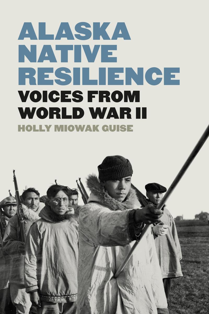 Alaska Native Resilience : Voices from World War II (HC) (Pre-Order for April 23/24)