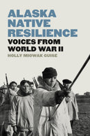 Alaska Native Resilience : Voices from World War II (PB)
