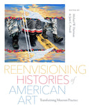 Reenvisioning Histories of American Art : Transforming Museum Practice