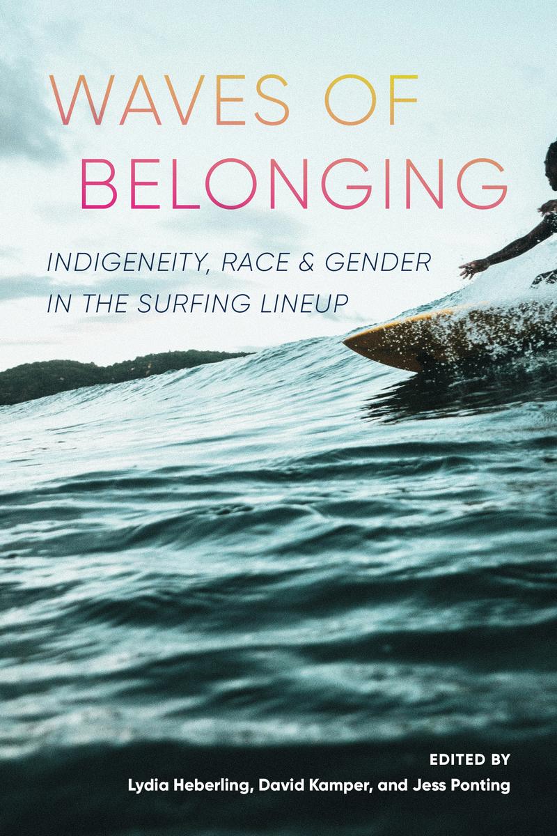 Waves of Belonging : Indigeneity, Race, and Gender in the Surfing Lineup (PB) (Pre-Order for Feb 11/25)