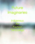 Future Imaginaries : Indigenous Art, Fashion, Technology (Pre-Order for Oct 22/24)