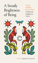 A Steady Brightness of Being : Truths, Wisdom, and Love from Celebrated Indigenous Voices (HC)