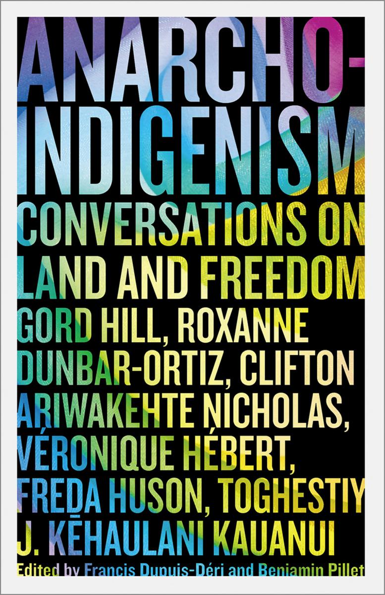 Anarcho-Indigenism : Conversations on Land and Freedom