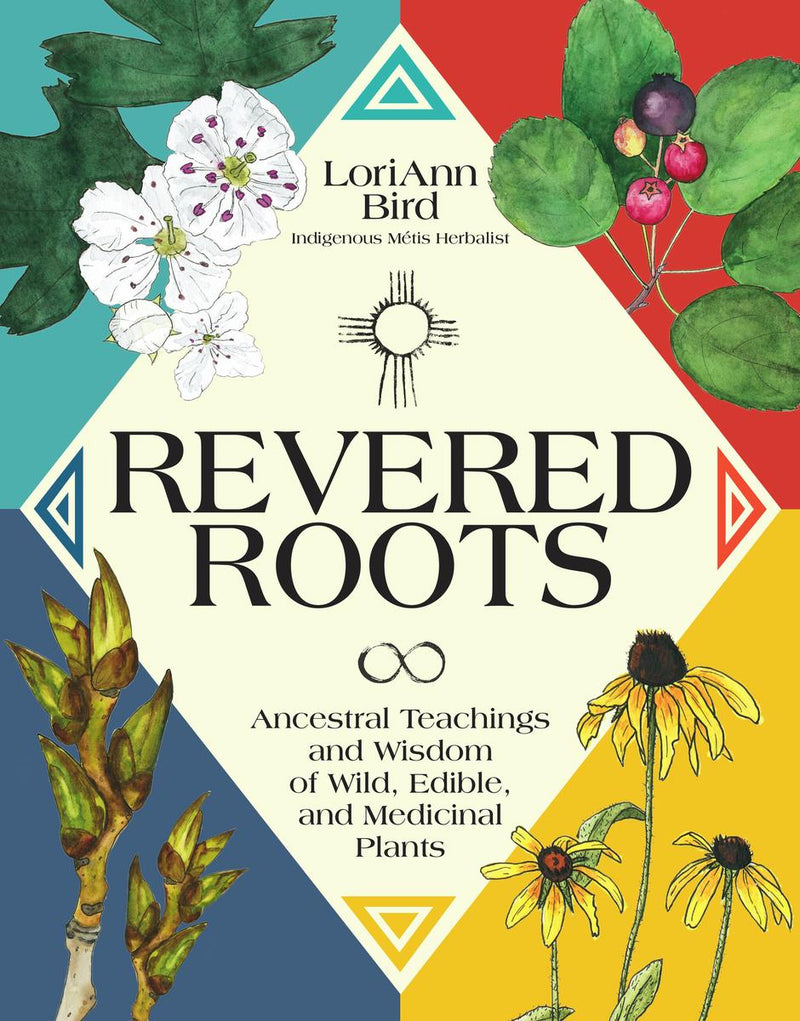 Revered Roots : Ancestral Teachings and Wisdom of Wild, Edible, and Medicinal Plants