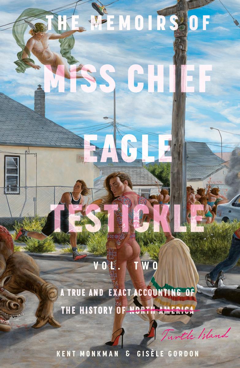 The Memoirs of Miss Chief Eagle Testickle : A True and Exact Accounting of the History of Turtle Island. Vol. 2.