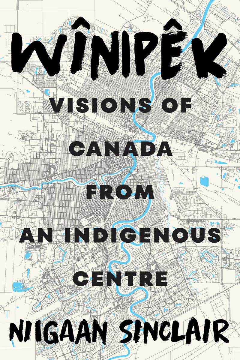 Wînipêk: Visions of Canada from an Indigenous Centre