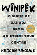 Wînipêk: Visions of Canada from an Indigenous Centre (PB)