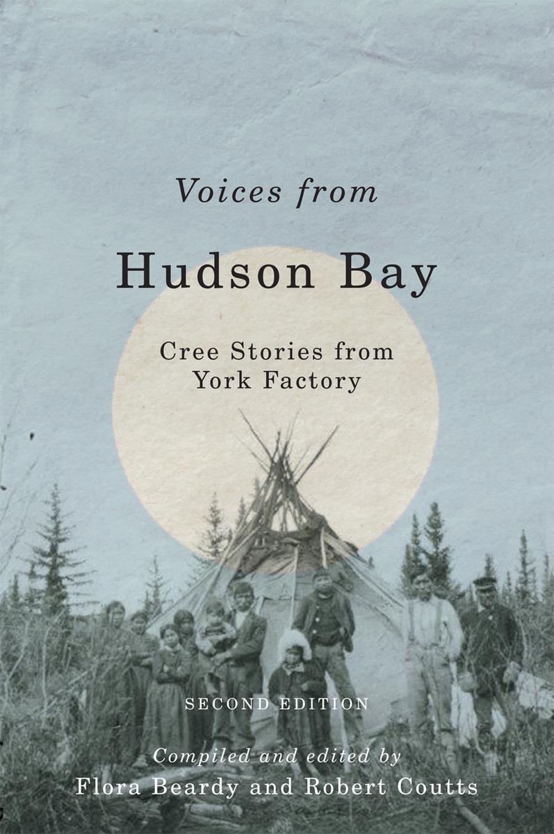 Voices from Hudson Bay : Cree Stories from York Factory. Second Edition.