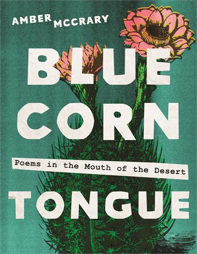 Blue Corn Tongue : Poems in the Mouth of the Desert