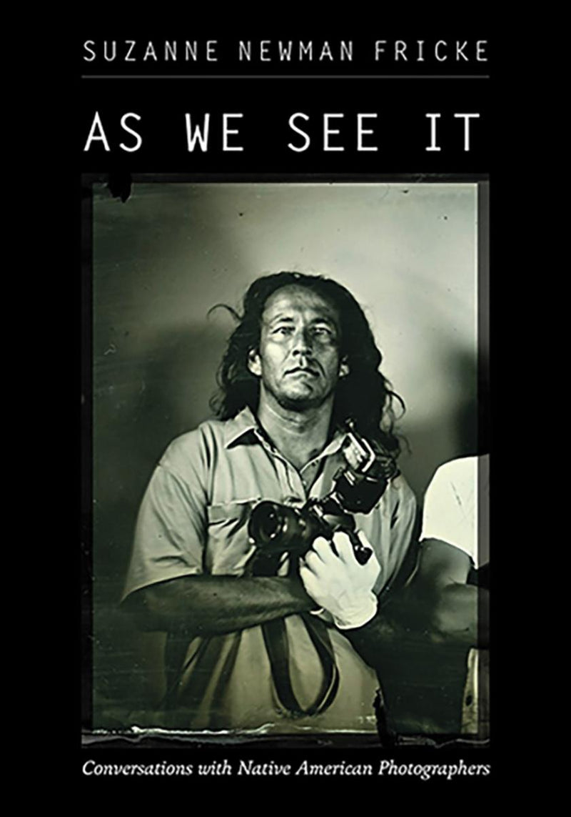 As We See It : Conversations with Native American Photographers