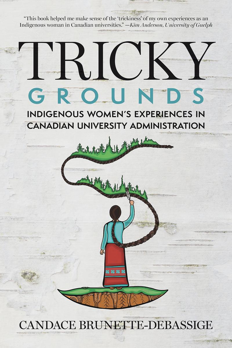 Tricky Grounds : Indigenous Women's Experiences in Canadian University Administration